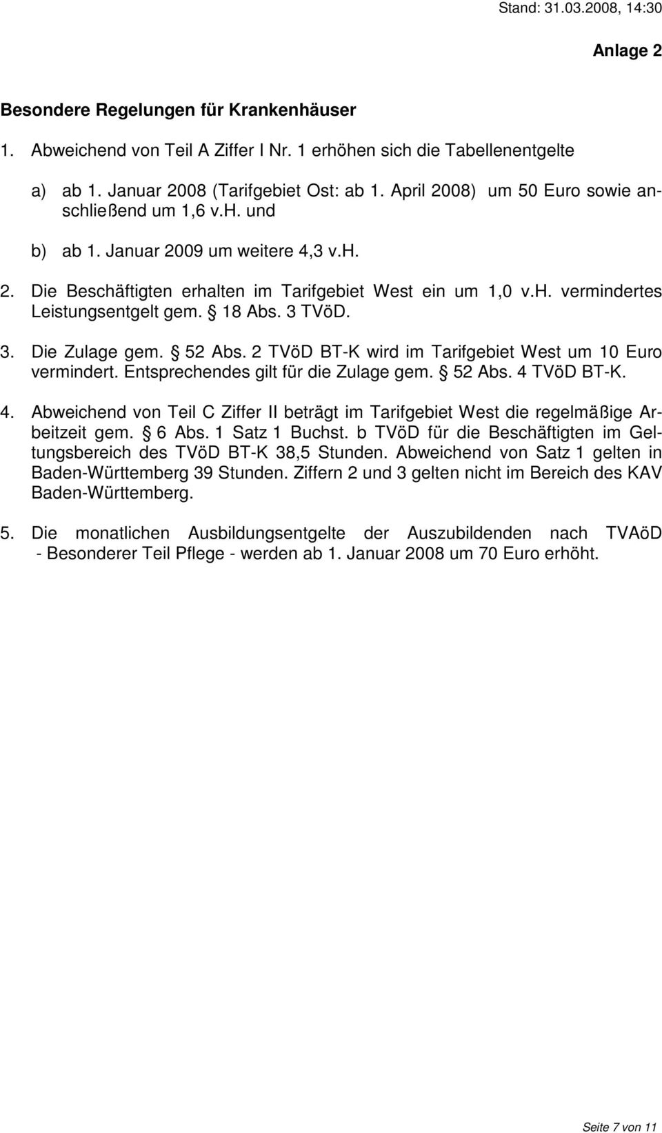 18 Abs. 3 TVöD. 3. Die Zulage gem. 52 Abs. 2 TVöD BT-K wird im Tarifgebiet West um 10 Euro vermindert. Entsprechendes gilt für die Zulage gem. 52 Abs. 4 