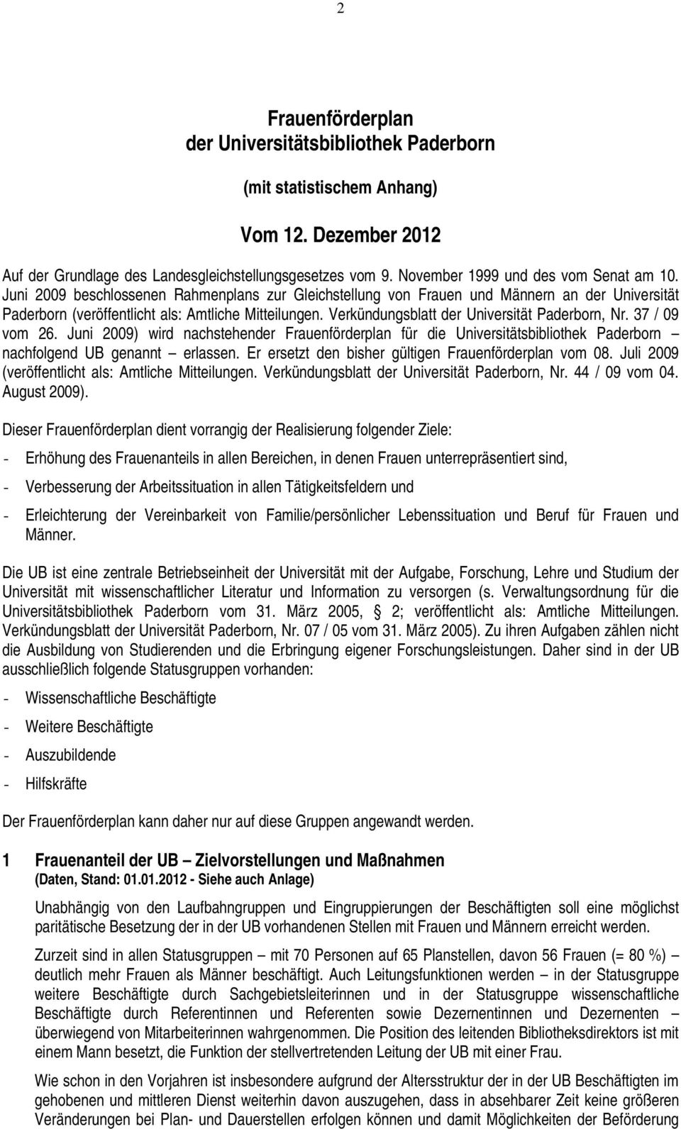 Verkündungsblatt der Universität Paderborn, Nr. 37 / 09 vom 26. Juni 2009) wird nachstehender Frauenförderplan für die Universitätsbibliothek Paderborn nachfolgend UB genannt erlassen.