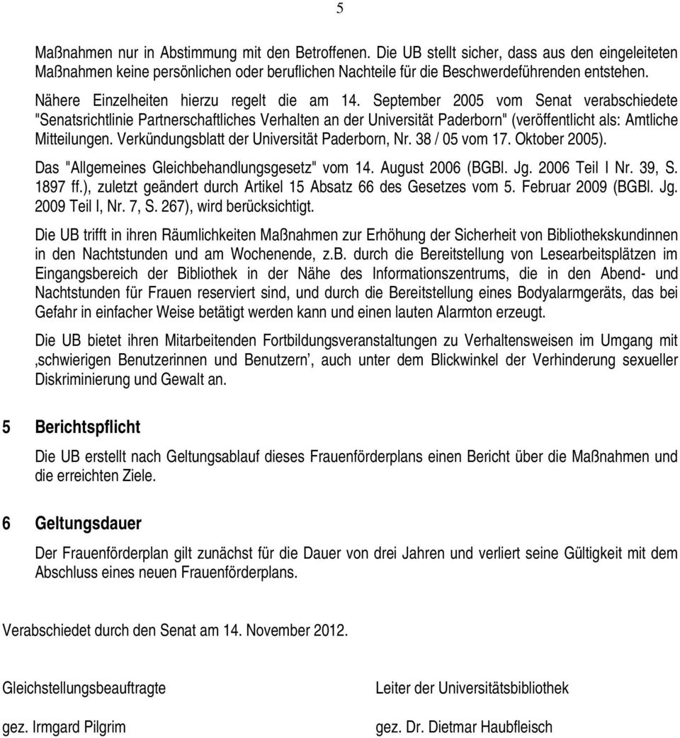 September 2005 vom Senat verabschiedete "Senatsrichtlinie Partnerschaftliches Verhalten an der Universität Paderborn" (veröffentlicht als: Amtliche Mitteilungen.