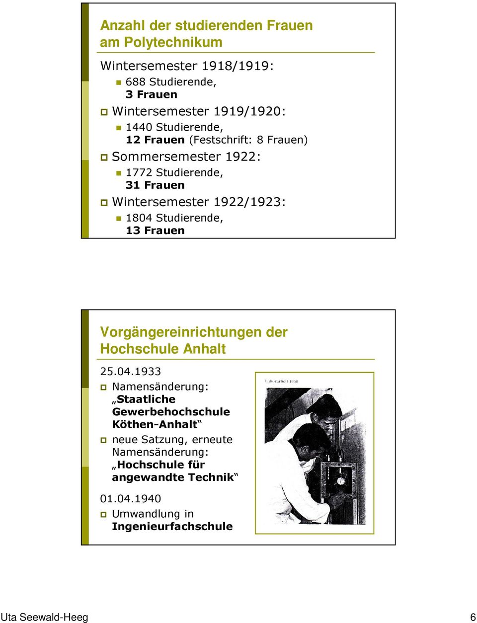 1804 Studierende, 13 Frauen Vorgängereinrichtungen der 25.04.1933 Namensänderung: Staatliche Gewerbehochschule Köthen-Anhalt
