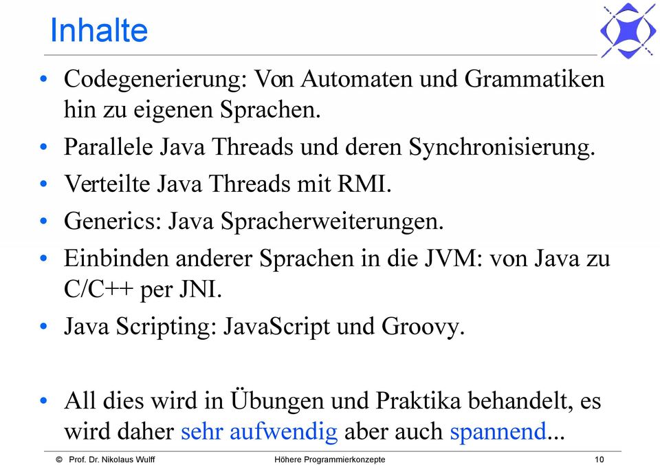 Generics: Java Spracherweiterungen. Einbinden anderer Sprachen in die JVM: von Java zu C/C++ per JNI.