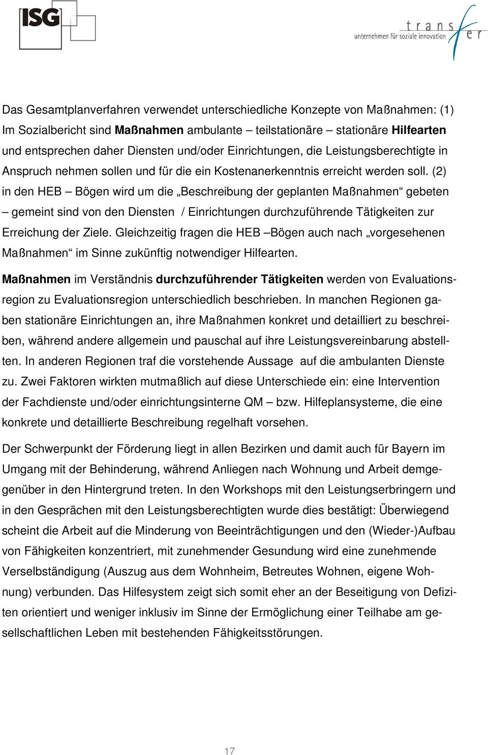 (2) in den HEB Bögen wird um die Beschreibung der geplanten Maßnahmen gebeten gemeint sind von den Diensten / Einrichtungen durchzuführende Tätigkeiten zur Erreichung der Ziele.