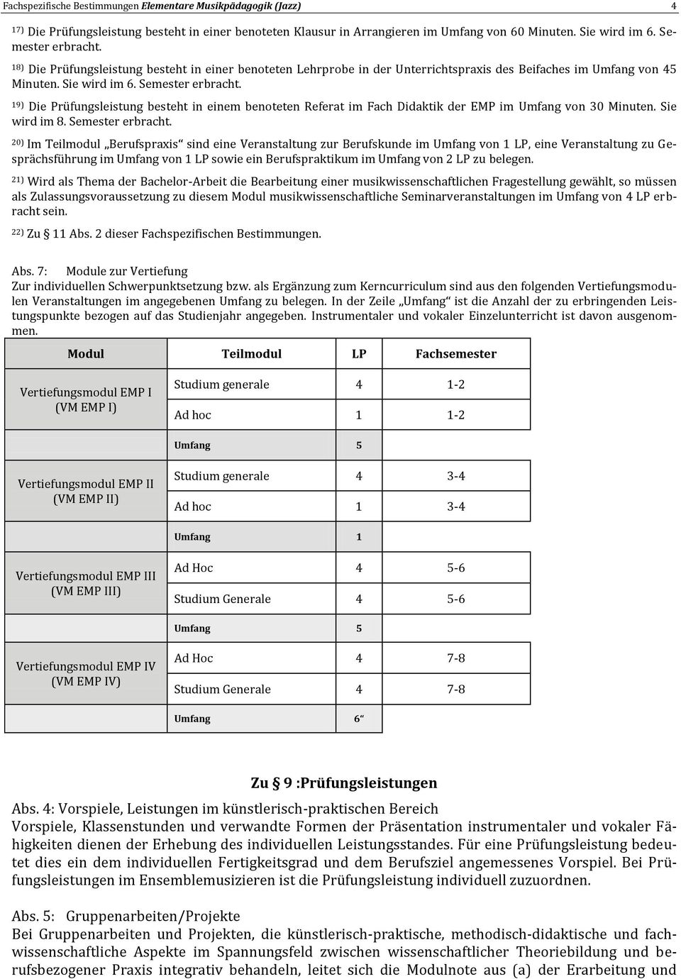 19) Die Prüfungsleistung besteht in einem benoteten Referat im Fach Didaktik der EMP im Umfang von 30 Minuten. Sie wird im 8. Semester erbracht.