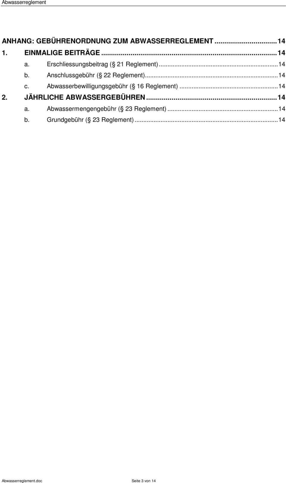 Abwasserbewilligungsgebühr ( 16 Reglement)...14 2. JÄHRLICHE ABWASSERGEBÜHREN...14 a.