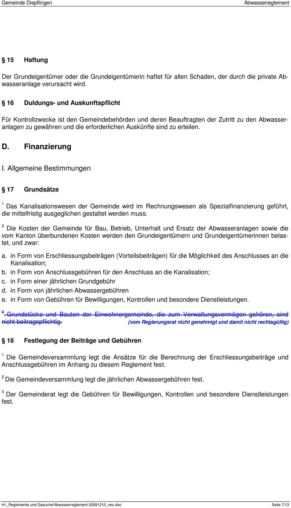 Allgemeine Bestimmungen 7 Grundsätze Das Kanalisationswesen der Gemeinde wird im Rechnungswesen als Spezialfinanzierung geführt, die mittelfristig ausgeglichen gestaltet werden muss.