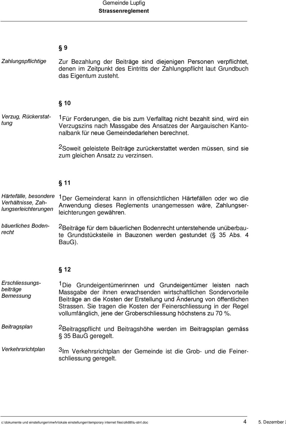 Gemeindedarlehen berechnet. 2 Soweit geleistete Beiträge zurückerstattet werden müssen, sind sie zum gleichen Ansatz zu verzinsen.