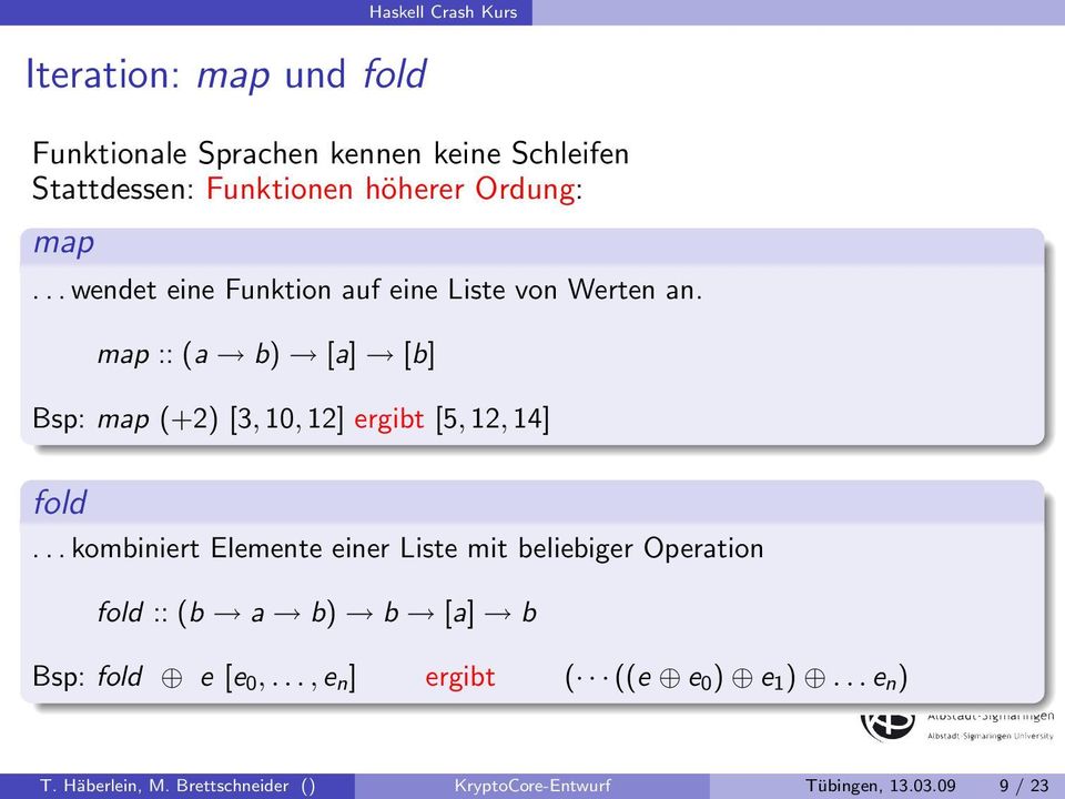 map :: (a b) [a] [b] Bsp: map (+2) [3, 10, 12] ergibt [5, 12, 14] fold.