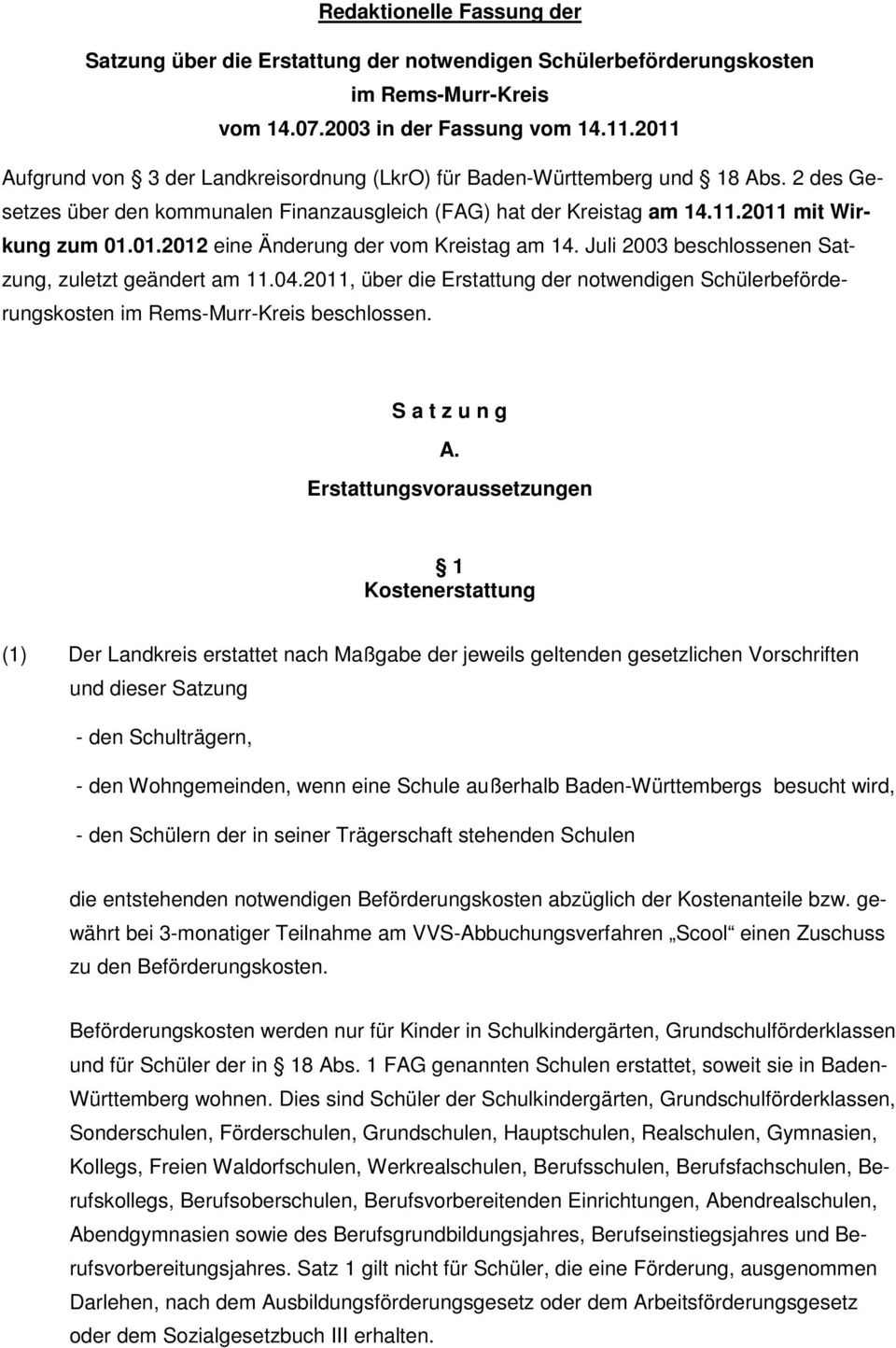 Juli 2003 beschlossenen Satzung, zuletzt geändert am 11.04.2011, über die Erstattung der notwendigen Schülerbeförderungskosten im Rems-Murr-Kreis beschlossen. S a t z u n g A.