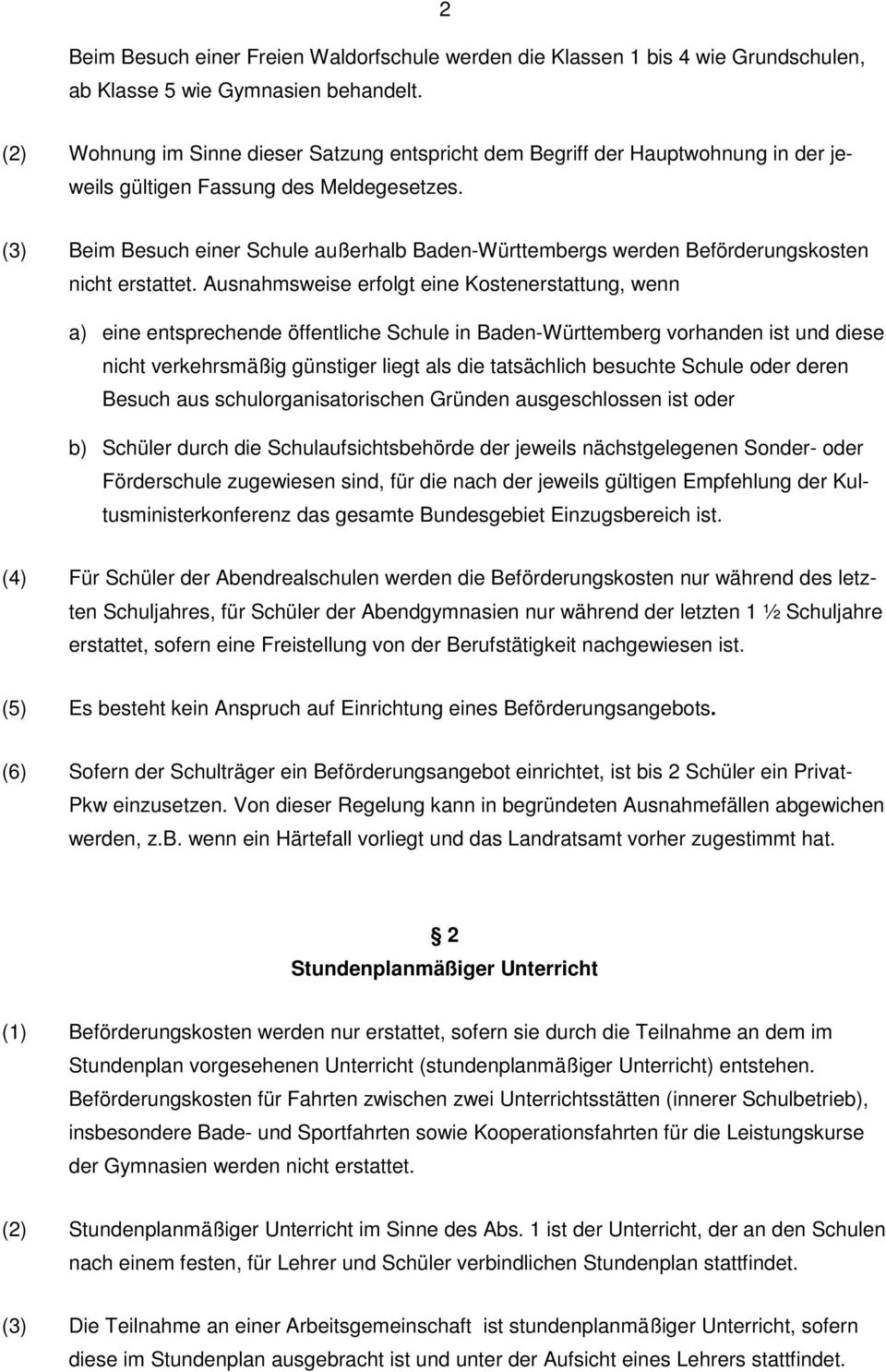 (3) Beim Besuch einer Schule außerhalb Baden-Württembergs werden Beförderungskosten nicht erstattet.