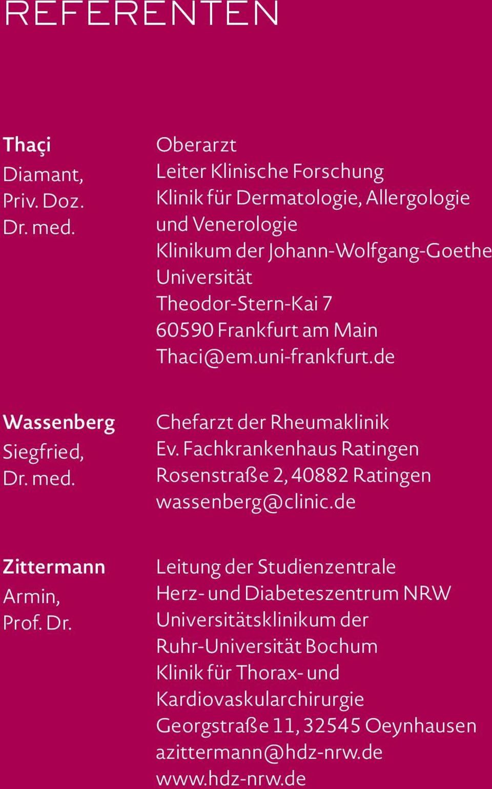 60590 Frankfurt am Main Thaci@em.uni-frankfurt.de Wassenberg Siegfried, Dr. med. Chefarzt der Rheumaklinik Ev.