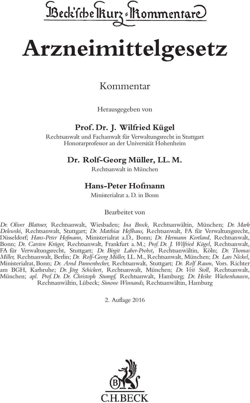 Mark Delewski, Rechtsanwalt, Stuttgart; Dr. Matthias Heßhaus, Rechtsanwalt, FA für Verwaltungsrecht, Düsseldorf; Hans-Peter Hofmann, Ministerialrat a.d., Bonn; Dr.