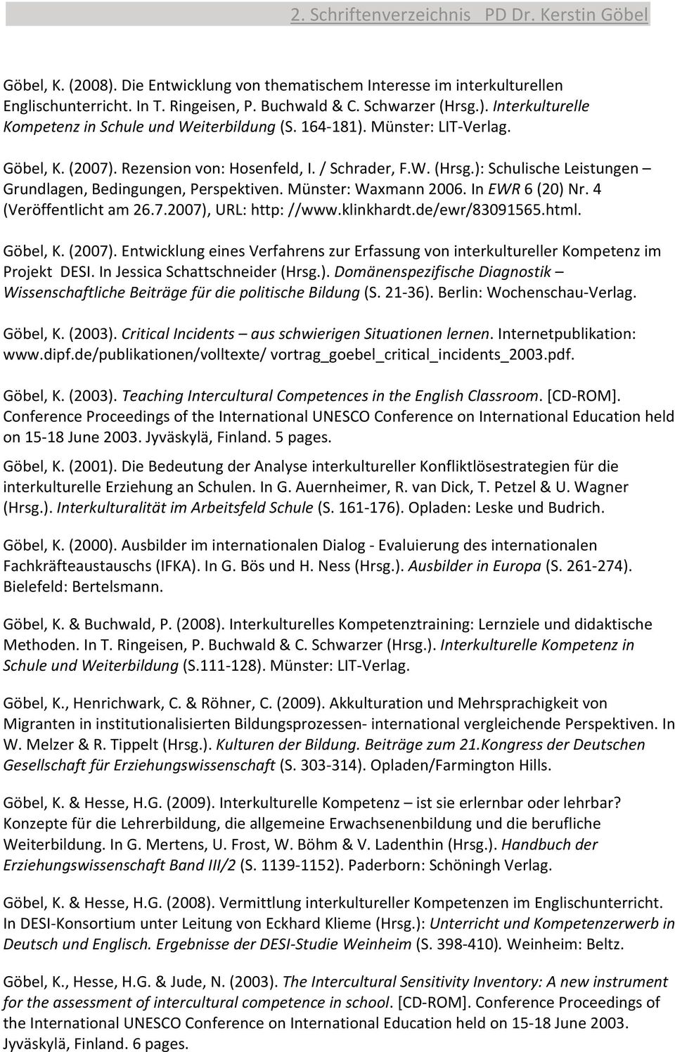 In EWR 6 (20) Nr. 4 (Veröffentlicht am 26.7.2007), URL: http: //www.klinkhardt.de/ewr/83091565.html. Göbel, K. (2007).