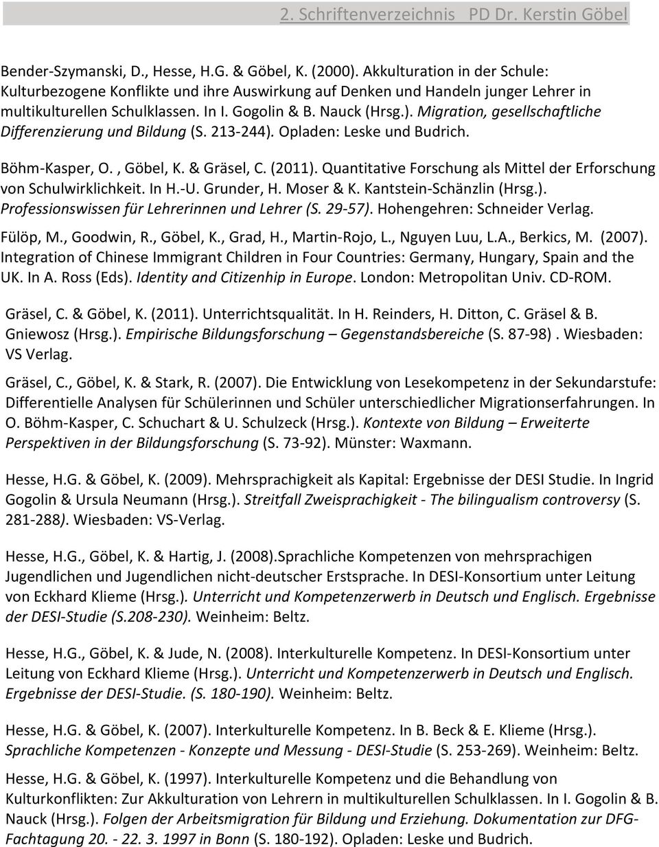 Quantitative Forschung als Mittel der Erforschung von Schulwirklichkeit. In H. U. Grunder, H. Moser & K. Kantstein Schänzlin (Hrsg.). Professionswissen für Lehrerinnen und Lehrer (S. 29 57).