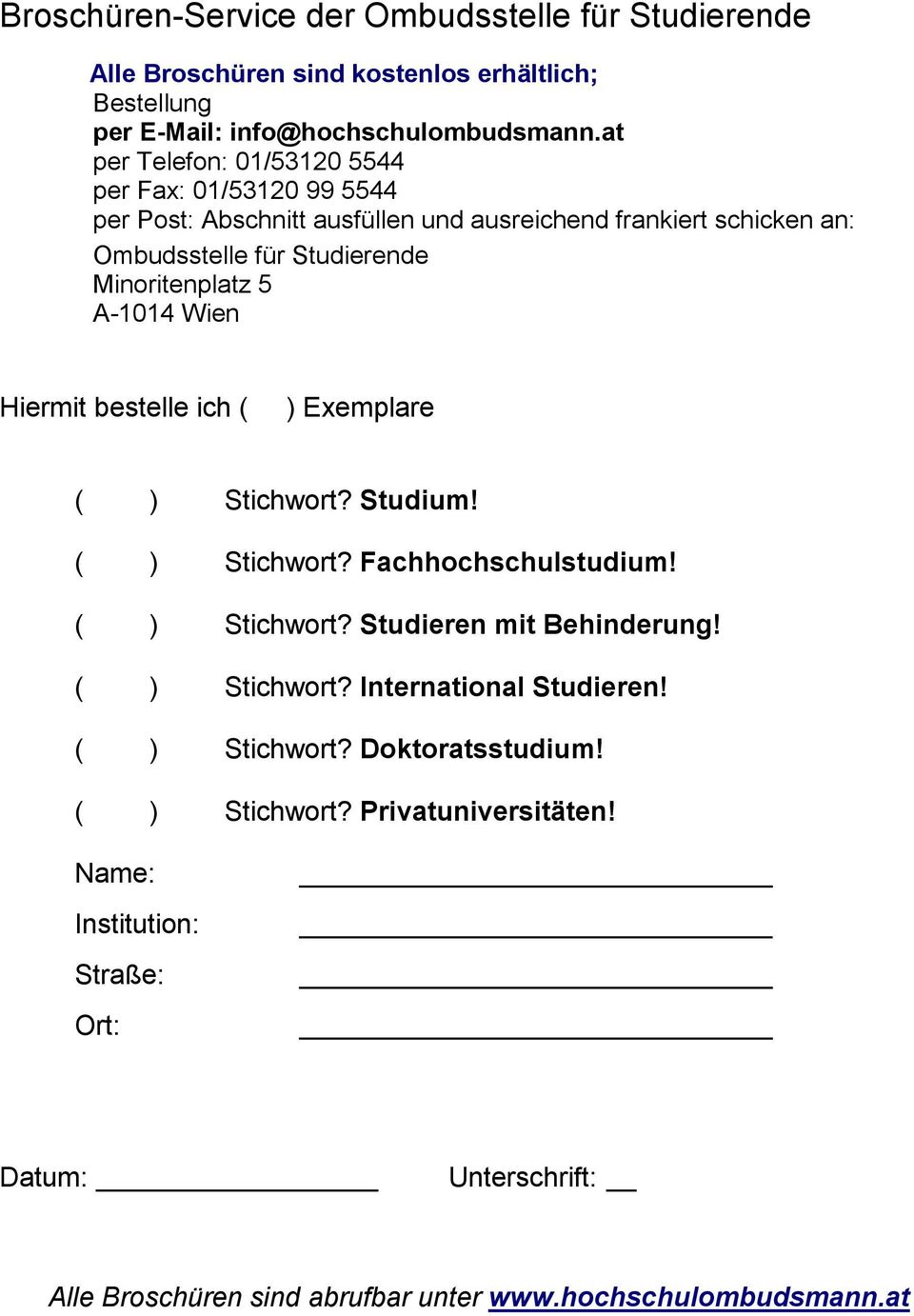 A-1014 Wien Hiermit bestelle ich ( ) Exemplare ( ) Stichwort? Studium! ( ) Stichwort? Fachhochschulstudium! ( ) Stichwort? Studieren mit Behinderung! ( ) Stichwort? International Studieren!