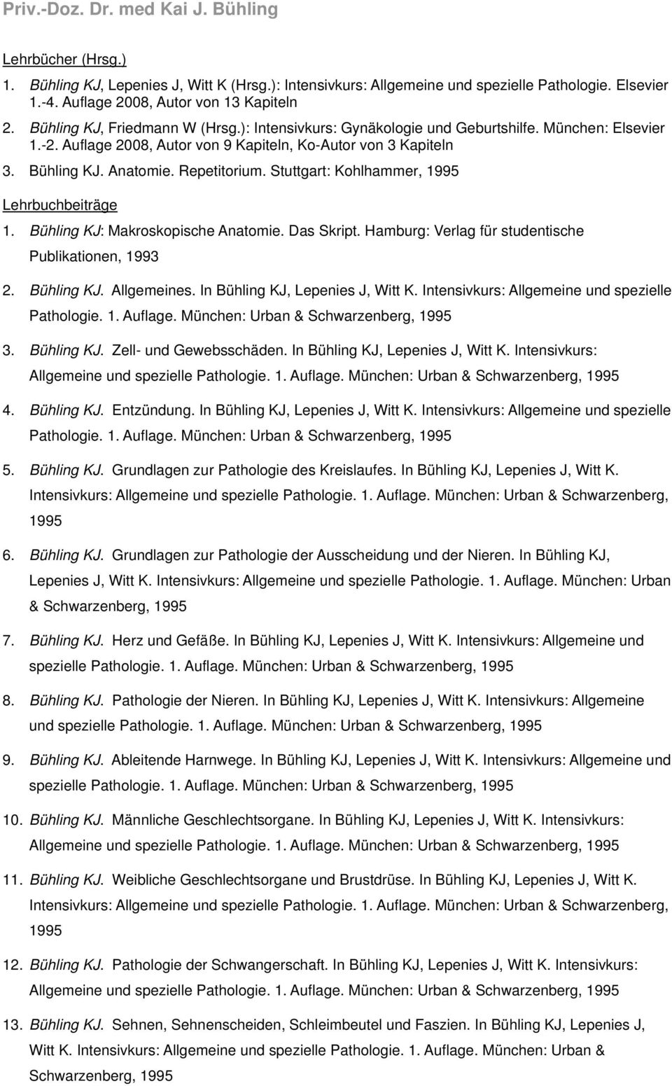 Stuttgart: Kohlhammer, 1995 Lehrbuchbeiträge 1. Bühling KJ: Makroskopische Anatomie. Das Skript. Hamburg: Verlag für studentische Publikationen, 1993 2. Bühling KJ. Allgemeines.