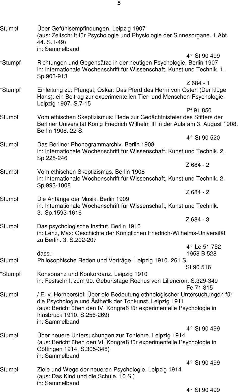 903-913 Z 684-1 * Einleitung zu: Pfungst, Oskar: Das Pferd des Herrn von Osten (Der kluge Hans): ein Beitrag zur experimentellen Tier- und Menschen-Psychologie. Leipzig 1907. S.