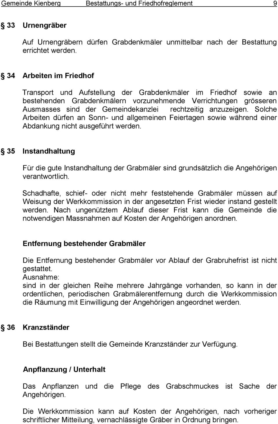 rechtzeitig anzuzeigen. Solche Arbeiten dürfen an Sonn- und allgemeinen Feiertagen sowie während einer Abdankung nicht ausgeführt werden.