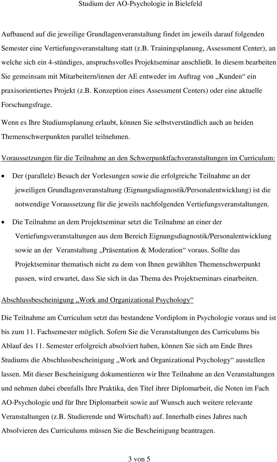 Wenn es Ihre Studiumsplanung erlaubt, können Sie selbstverständlich auch an beiden Themenschwerpunkten parallel teilnehmen.