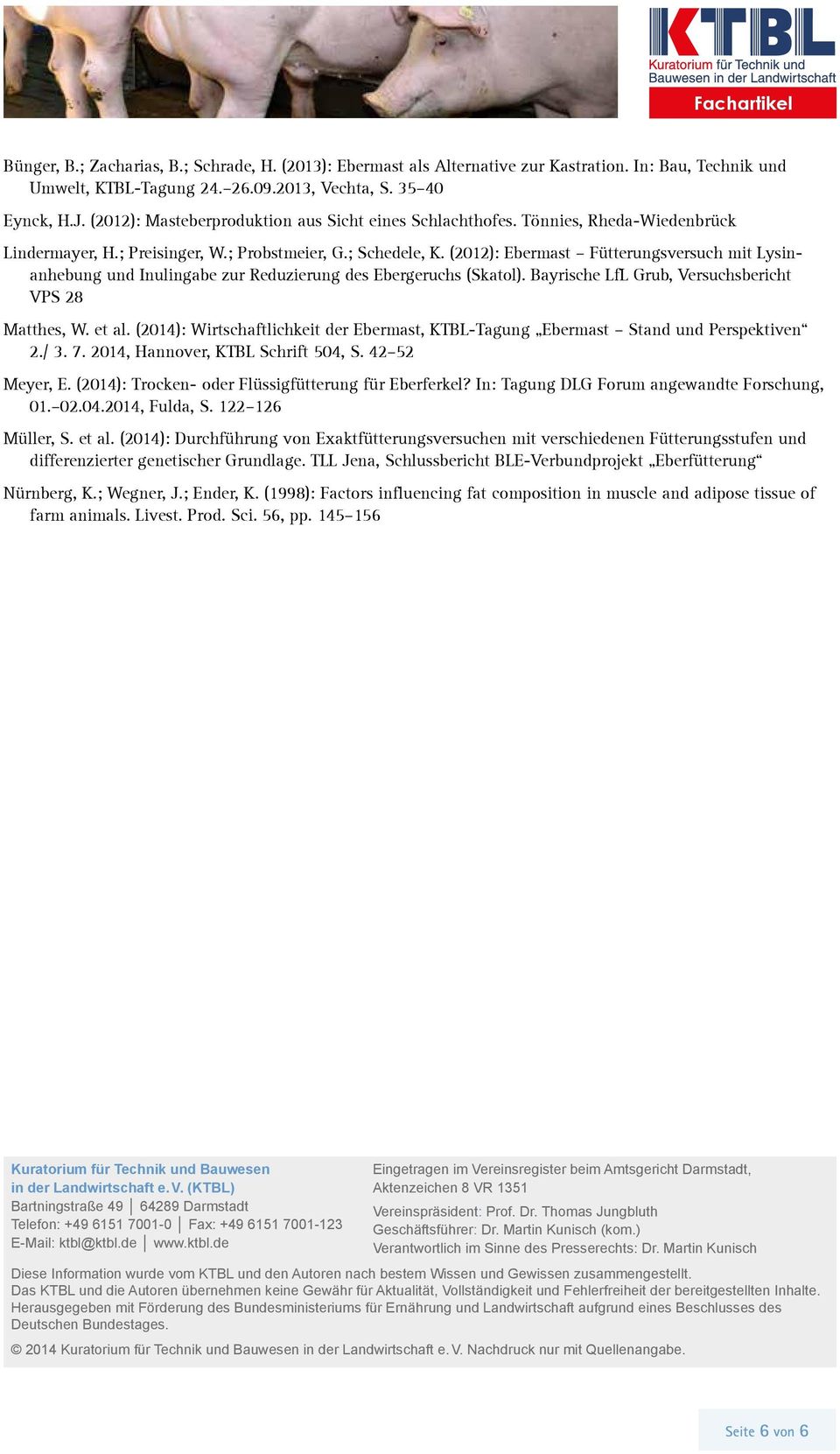 (2012): Ebermast Fütterungsversuch mit Lysinanhebung und Inulingabe zur Reduzierung des Ebergeruchs (Skatol). Bayrische LfL Grub, Versuchsbericht VPS 28 Matthes, W. et al.