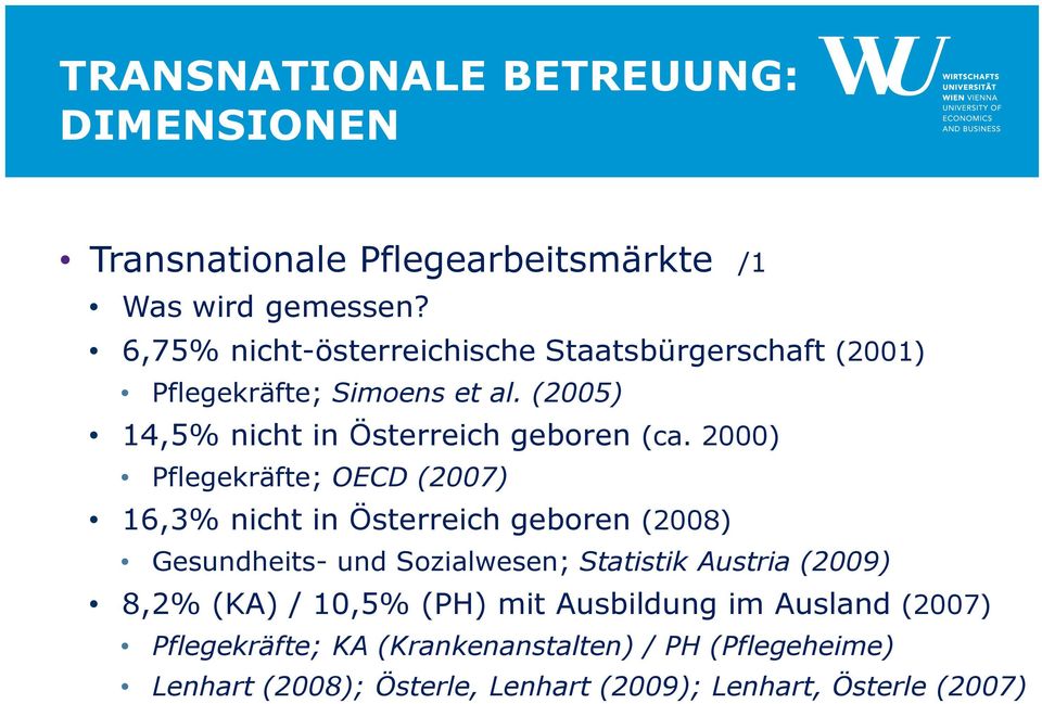 2000) Pflegekräfte; OECD (2007) 16,3% nicht in Österreich geboren (2008) Gesundheits- und Sozialwesen; Statistik Austria (2009)