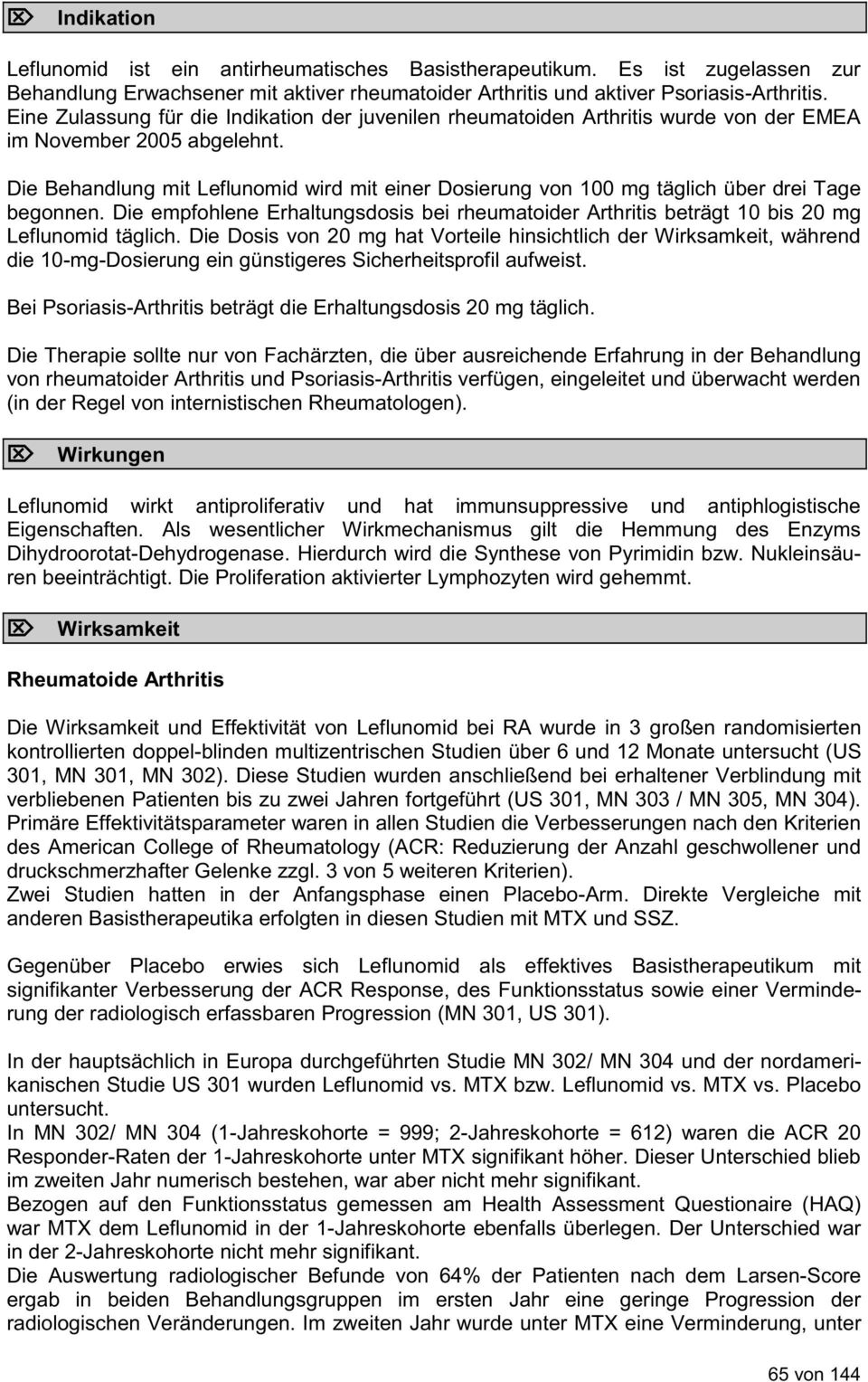 Die Behandlung mit Leflunomid wird mit einer Dosierung von 100 mg täglich über drei Tage begonnen. Die empfohlene Erhaltungsdosis bei rheumatoider Arthritis beträgt 10 bis 20 mg Leflunomid täglich.