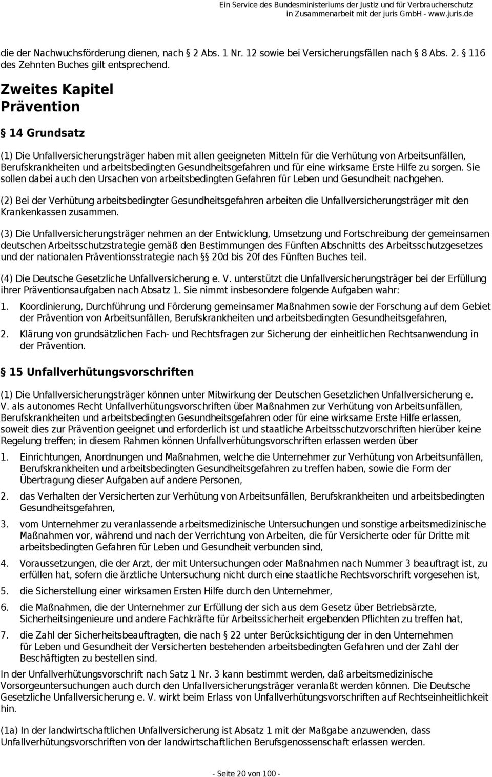 Gesundheitsgefahren und für eine wirksame Erste Hilfe zu sorgen. Sie sollen dabei auch den Ursachen von arbeitsbedingten Gefahren für Leben und Gesundheit nachgehen.