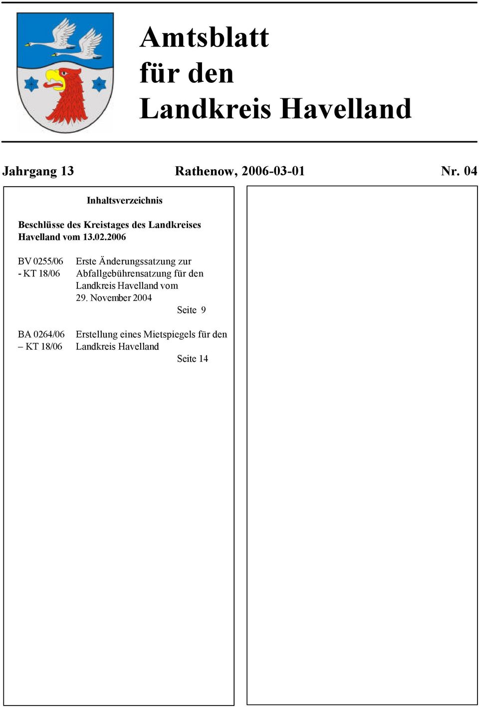 2006 BV 0255/06 Erste Änderungssatzung zur - KT 18/06 Abfallgebührensatzung für den Landkreis