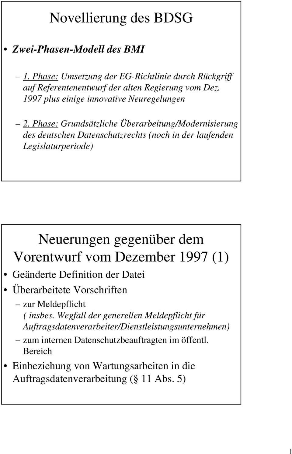 Phase: Grundsätzliche Überarbeitung/Modernisierung des deutschen Datenschutzrechts (noch in der laufenden Legislaturperiode) Neuerungen gegenüber dem Vorentwurf vom Dezember