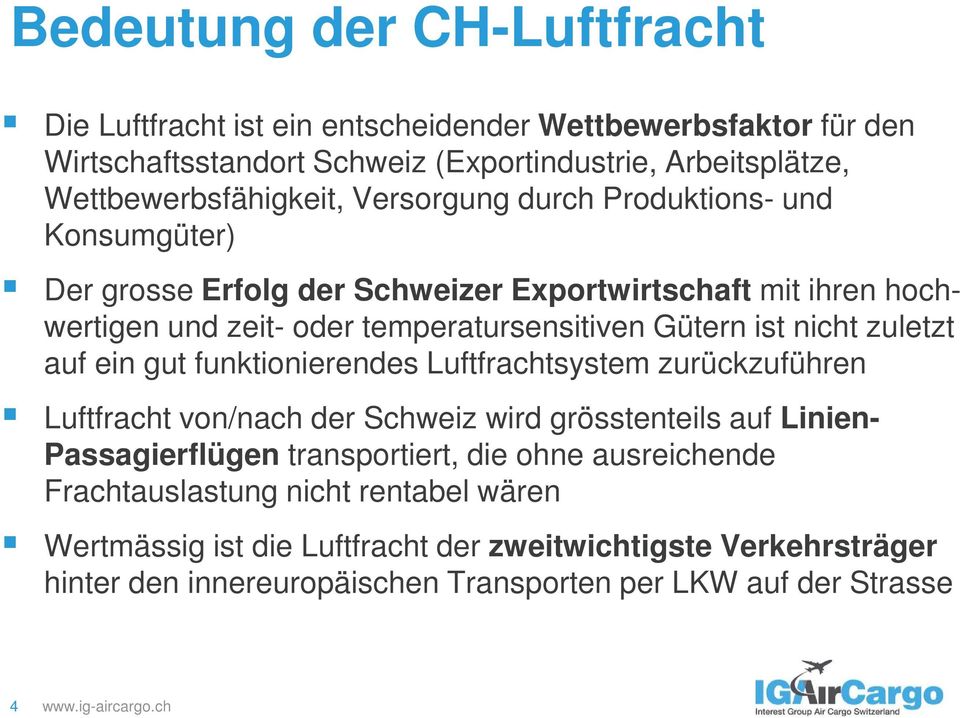 zuletzt auf ein gut funktionierendes Luftfrachtsystem zurückzuführen Luftfracht von/nach der Schweiz wird grösstenteils auf Linien- Passagierflügen transportiert, die ohne