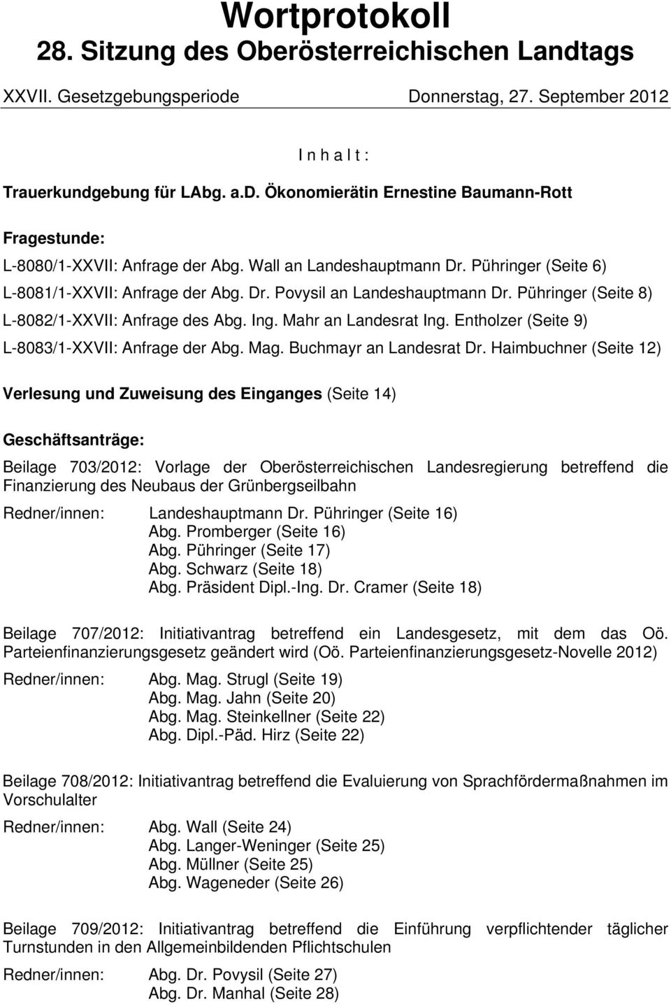 Entholzer (Seite 9) L-8083/1-XXVII: Anfrage der Abg. Mag. Buchmayr an Landesrat Dr.