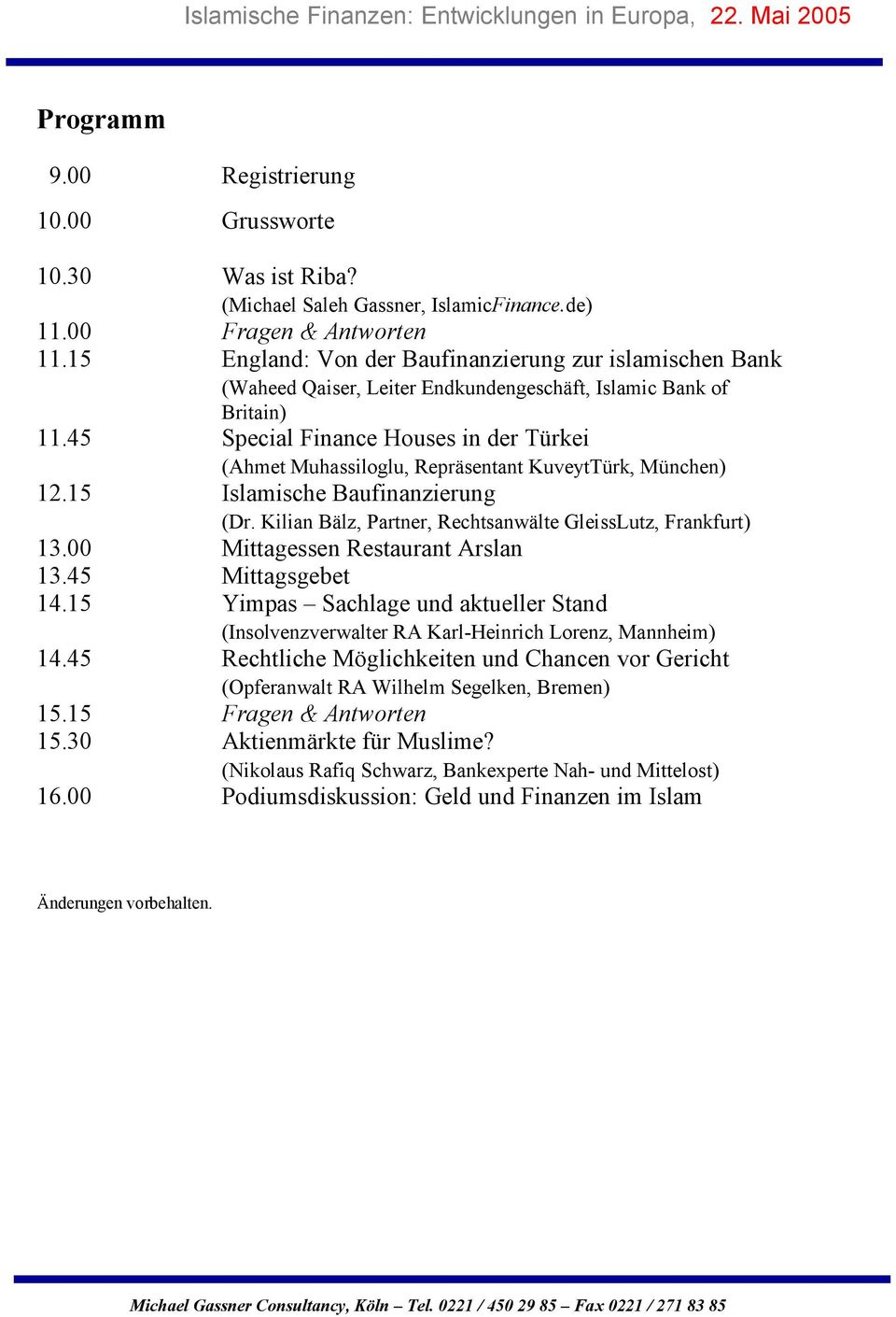 45 Special Finance Houses in der Türkei (Ahmet Muhassiloglu, Repräsentant KuveytTürk, München) 12.15 Islamische Baufinanzierung (Dr. Kilian Bälz, Partner, Rechtsanwälte GleissLutz, Frankfurt) 13.
