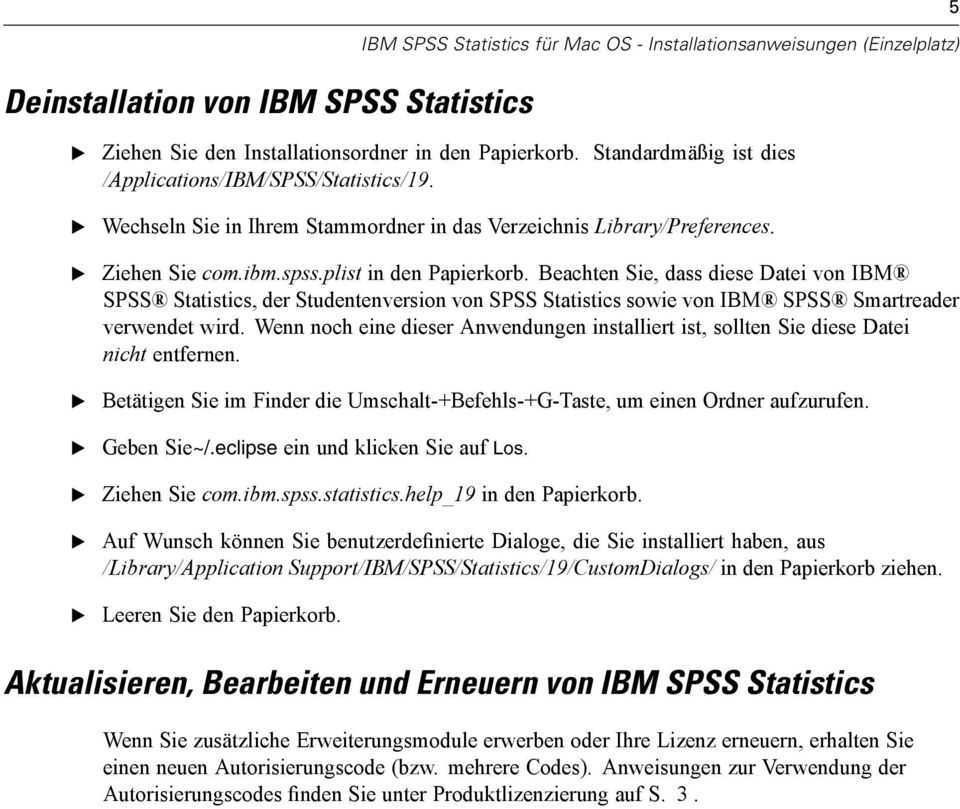 Beachten Sie, dass diese Datei von IBM SPSS Statistics, der Studentenversion von SPSS Statistics sowie von IBM SPSS Smartreader verwendet wird.