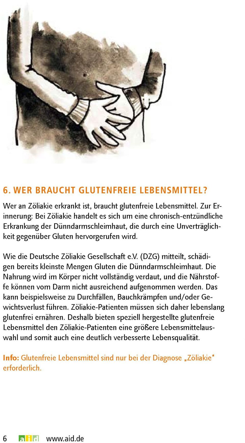 Wie die Deutsche Zöliakie Gesellschaft e.v. (DZG) mitteilt, schädigen bereits kleinste Mengen Gluten die Dünndarmschleimhaut.