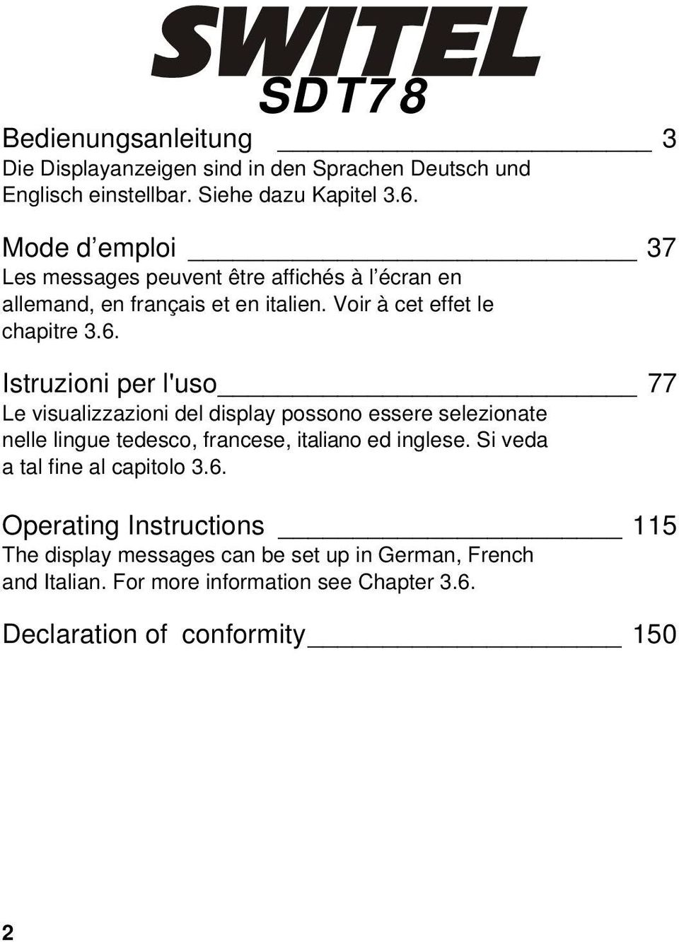 Istruzioni per l'uso 77 Le visualizzazioni del display possono essere selezionate nelle lingue tedesco, francese, italiano ed inglese.