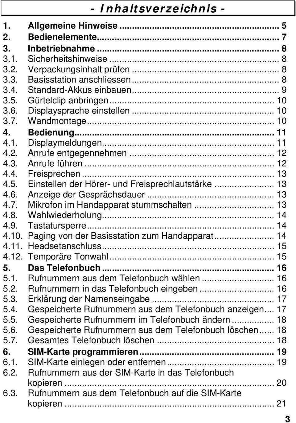 .. 12 4.3. Anrufe führen... 12 4.4. Freisprechen... 13 4.5. Einstellen der Hörer- und Freisprechlautstärke... 13 4.6. Anzeige der Gesprächsdauer... 13 4.7. Mikrofon im Handapparat stummschalten... 13 4.8.