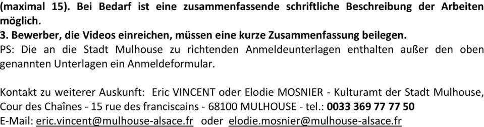 PS: Die an die Stadt Mulhouse zu richtenden Anmeldeunterlagen enthalten außer den oben genannten Unterlagen ein Anmeldeformular.