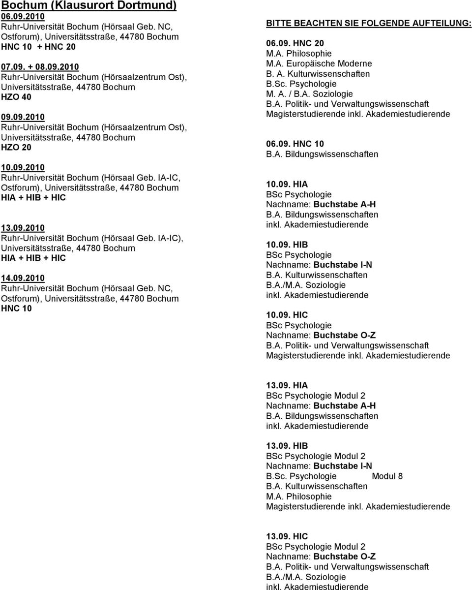 09. HNC 10 en 10.09. HIA Nachname: Buchstabe A-H en 10.09. HIB Nachname: Buchstabe I-N 10.09. HIC Nachname: Buchstabe O-Z Magisterstudierende 13.09. HIA Modul 2 Nachname: Buchstabe A-H en 13.