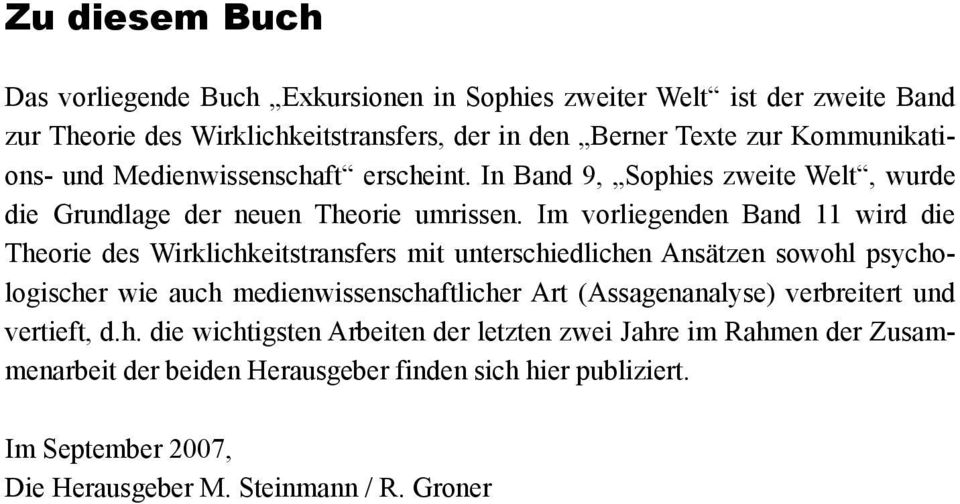 Im vorliegenden Band 11 wird die Theorie des Wirklichkeitstransfers mit unterschiedlichen Ansätzen sowohl psychologischer wie auch medienwissenschaftlicher Art