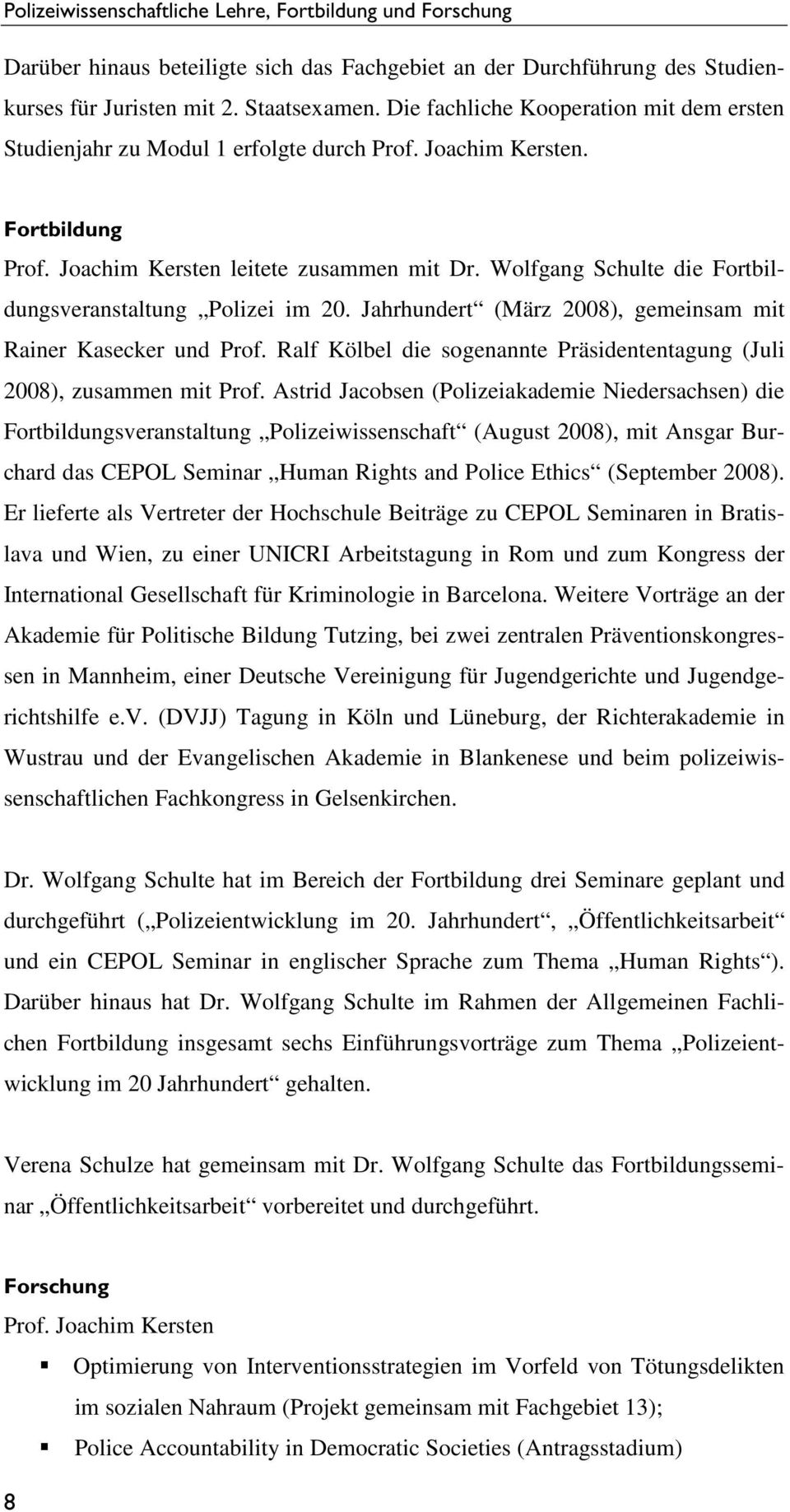 Wolfgang Schulte die Fortbildungsveranstaltung Polizei im 20. Jahrhundert (März 2008), gemeinsam mit Rainer Kasecker und Prof.