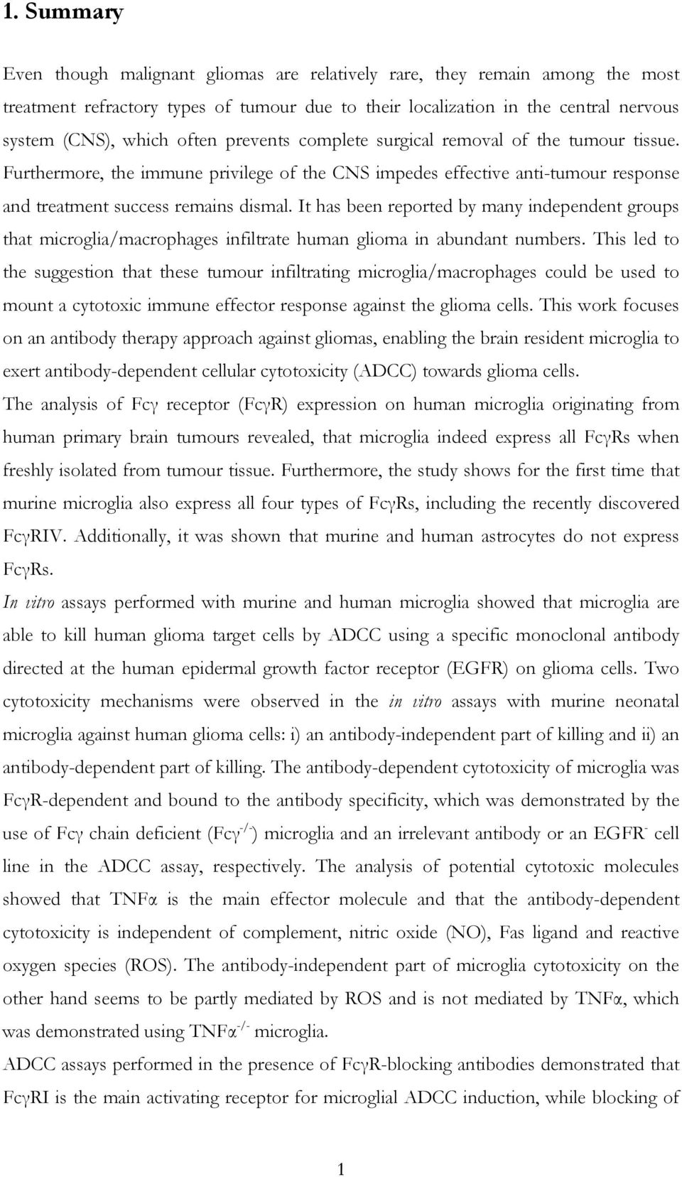 It has been reported by many independent groups that microglia/macrophages infiltrate human glioma in abundant numbers.