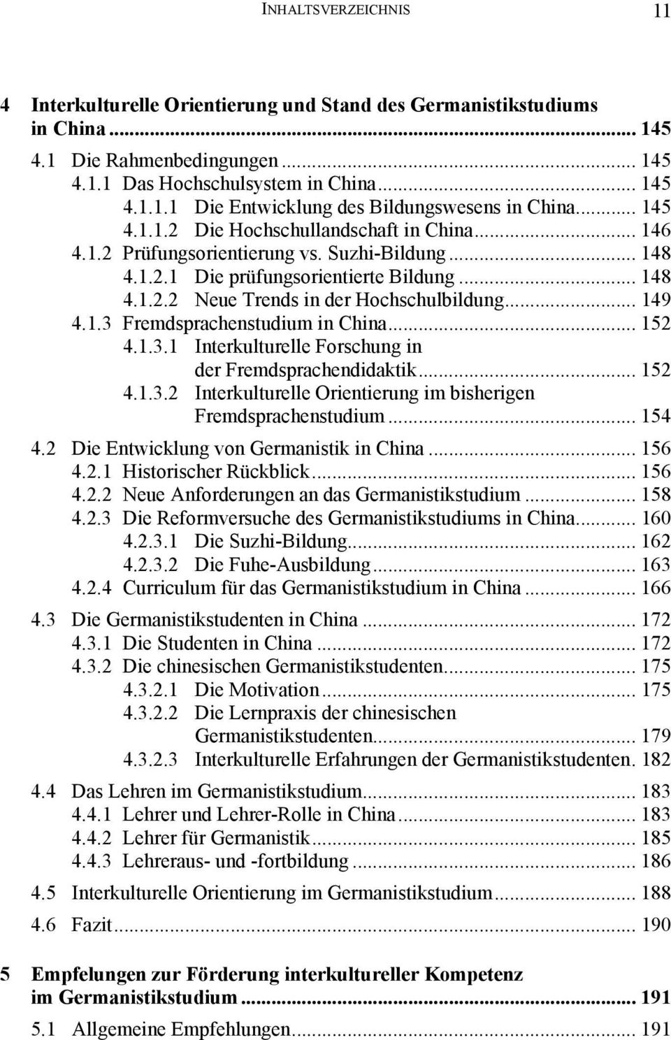 .. 149 4.1.3 Fremdsprachenstudium in China... 152 4.1.3.1 Interkulturelle Forschung in der Fremdsprachendidaktik... 152 4.1.3.2 Interkulturelle Orientierung im bisherigen Fremdsprachenstudium... 154 4.