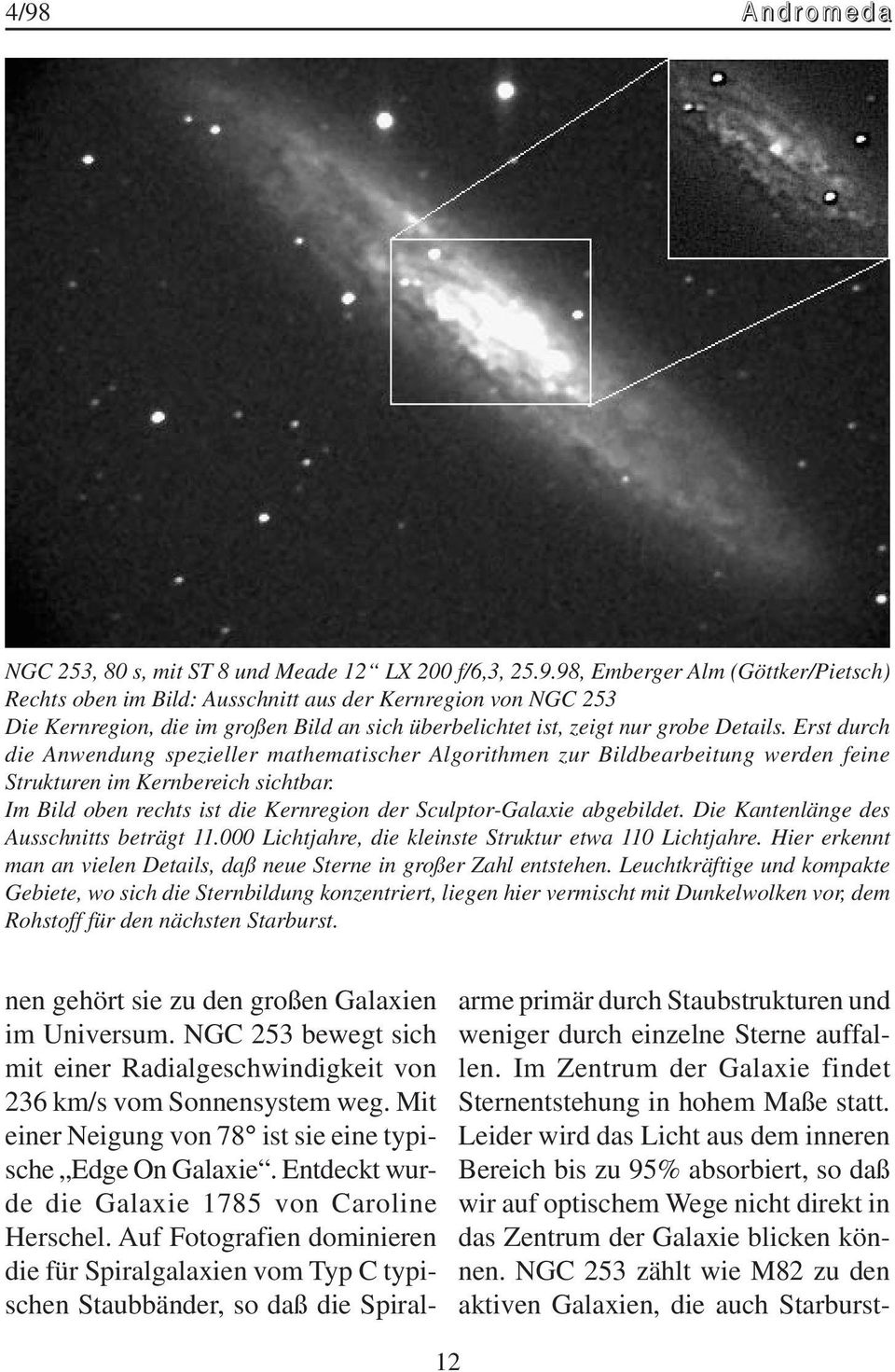 Im Bild oben rechts ist die Kernregion der Sculptor-Galaxie abgebildet. Die Kantenlänge des Ausschnitts beträgt 11.000 Lichtjahre, die kleinste Struktur etwa 110 Lichtjahre.