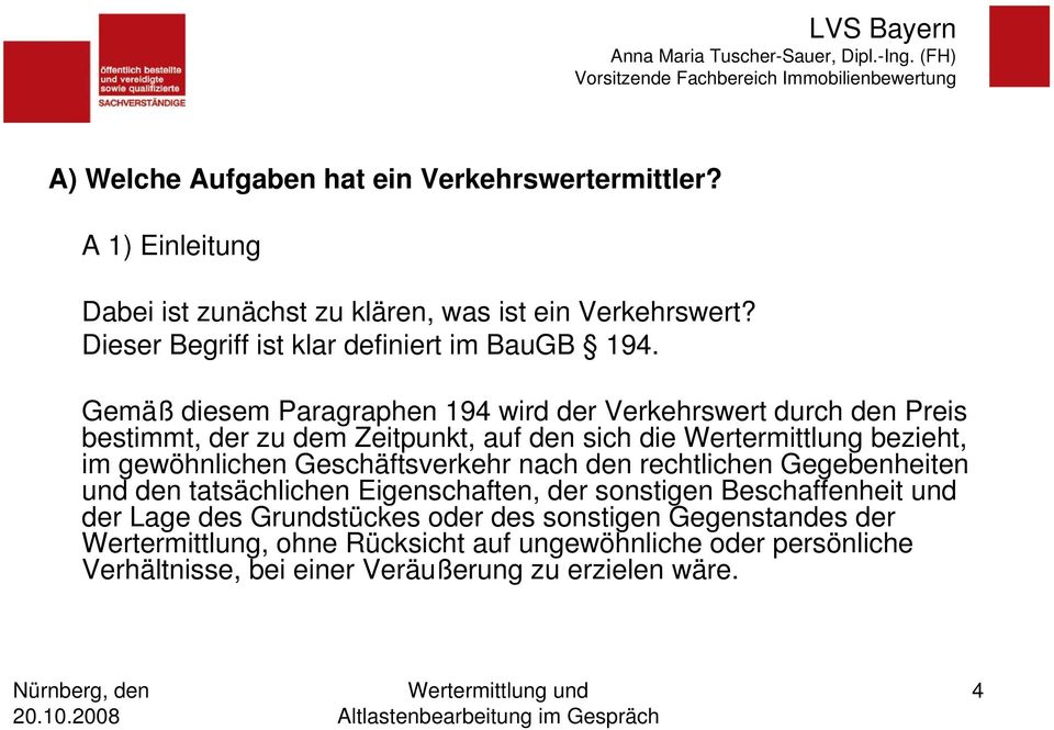 Gemäß diesem Paragraphen 194 wird der Verkehrswert durch den Preis bestimmt, der zu dem Zeitpunkt, auf den sich die Wertermittlung bezieht, im gewöhnlichen