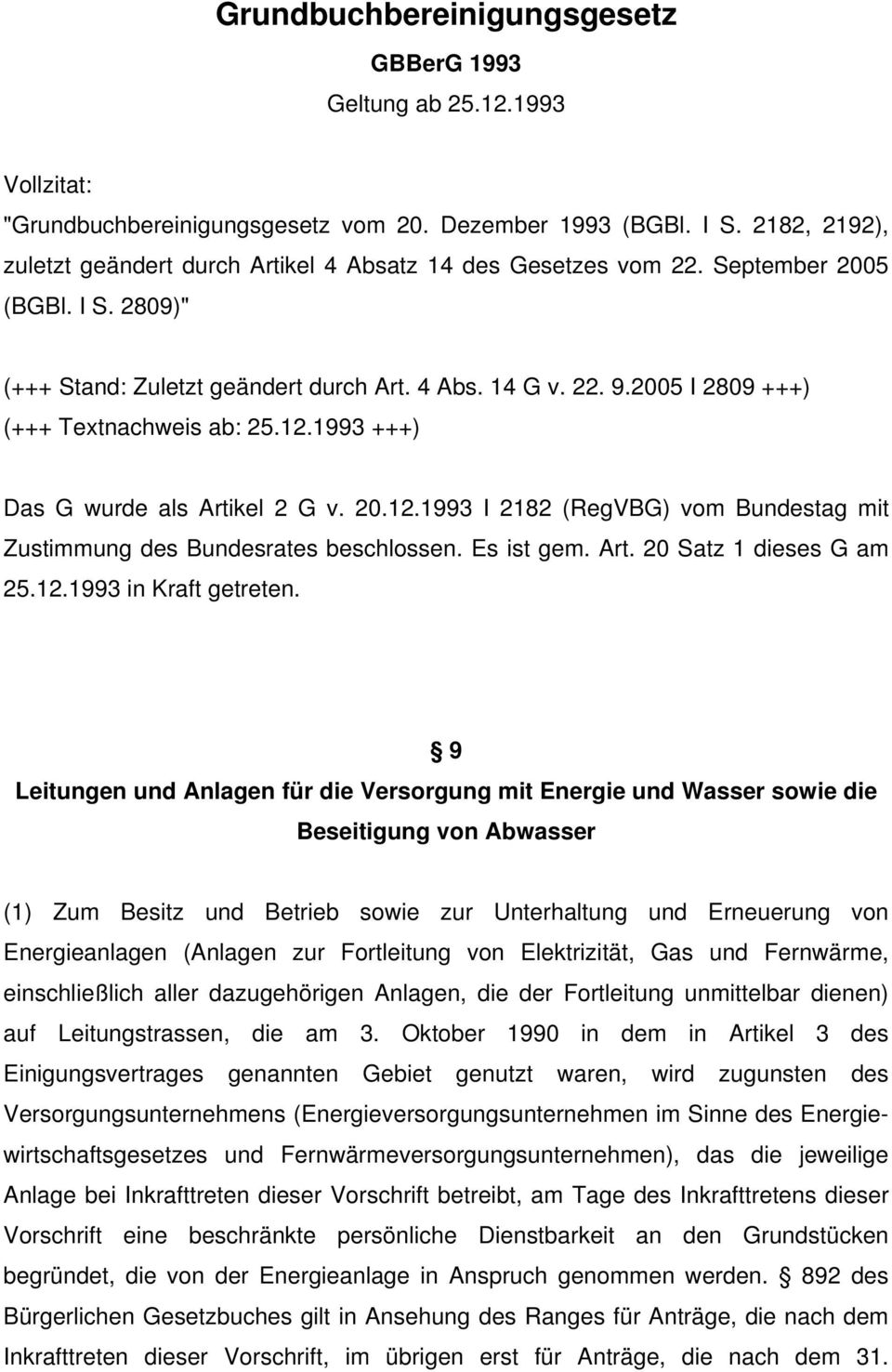 2005 I 2809 +++) (+++ Textnachweis ab: 25.12.1993 +++) Das G wurde als Artikel 2 G v. 20.12.1993 I 2182 (RegVBG) vom Bundestag mit Zustimmung des Bundesrates beschlossen. Es ist gem. Art. 20 Satz 1 dieses G am 25.