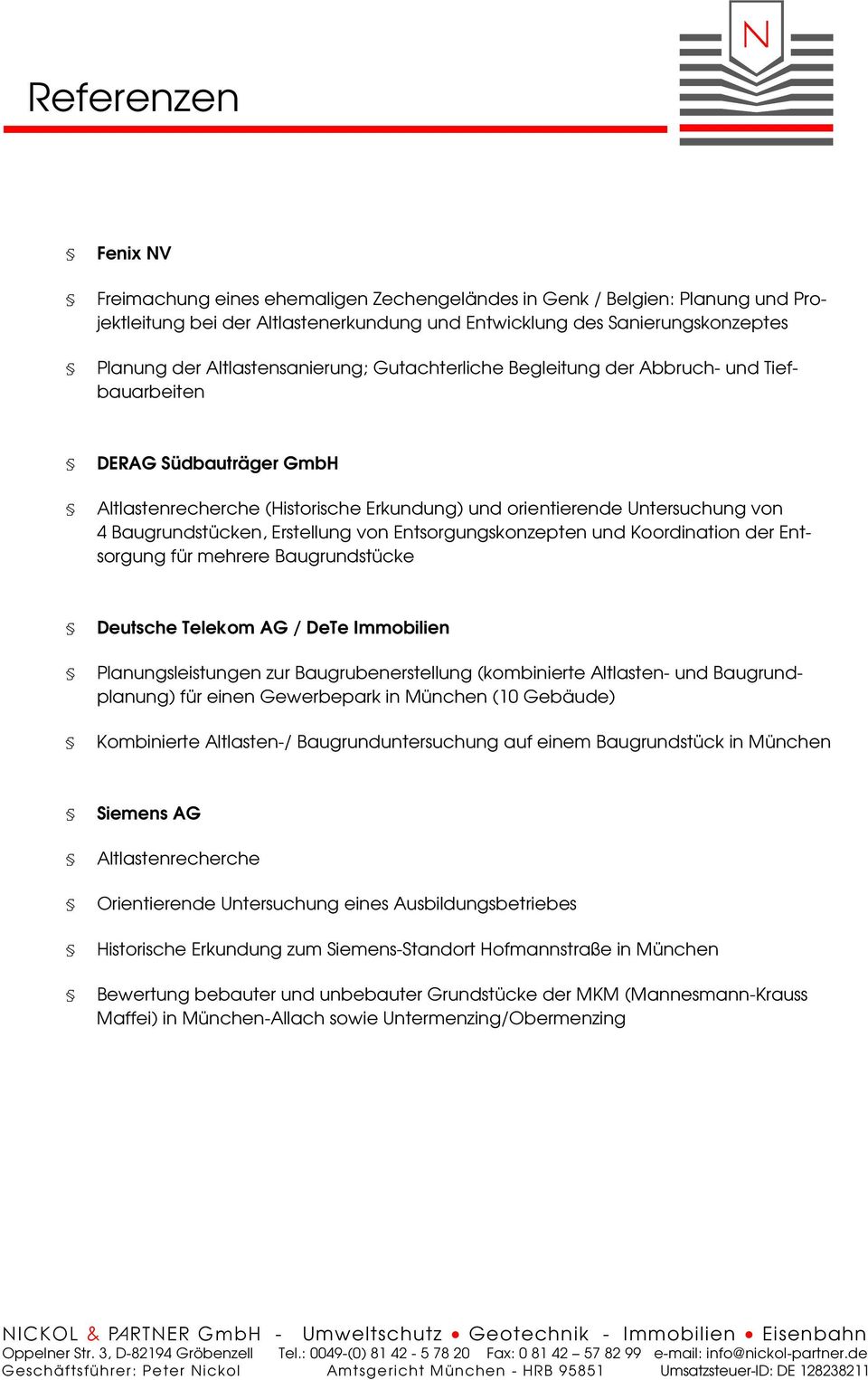 Erstellung von Entsorgungskonzepten und Koordination der Entsorgung für mehrere Baugrundstücke Deutsche Telekom AG / DeTe Immobilien Planungsleistungen zur Baugrubenerstellung (kombinierte Altlasten-