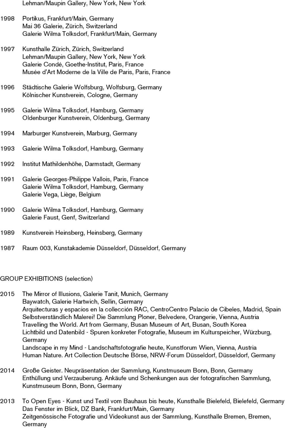 Kölnischer Kunstverein, Cologne, 1995 Galerie Wilma Tolksdorf, Hamburg, Oldenburger Kunstverein, Oldenburg, 1994 Marburger Kunstverein, Marburg, 1993 Galerie Wilma Tolksdorf, Hamburg, 1992 Institut