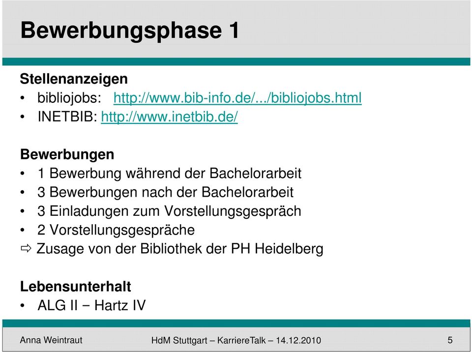 de/ Bewerbungen 1 Bewerbung während der Bachelorarbeit 3 Bewerbungen nach der