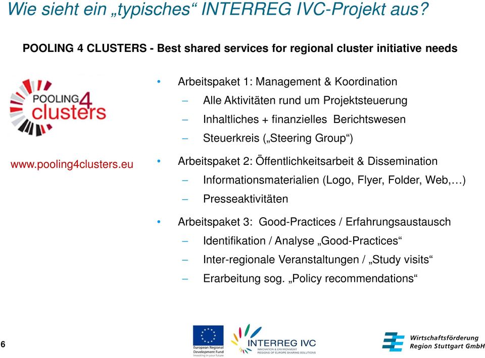 Projektsteuerung Inhaltliches + finanzielles Berichtswesen Steuerkreis ( Steering Group ) www.pooling4clusters.