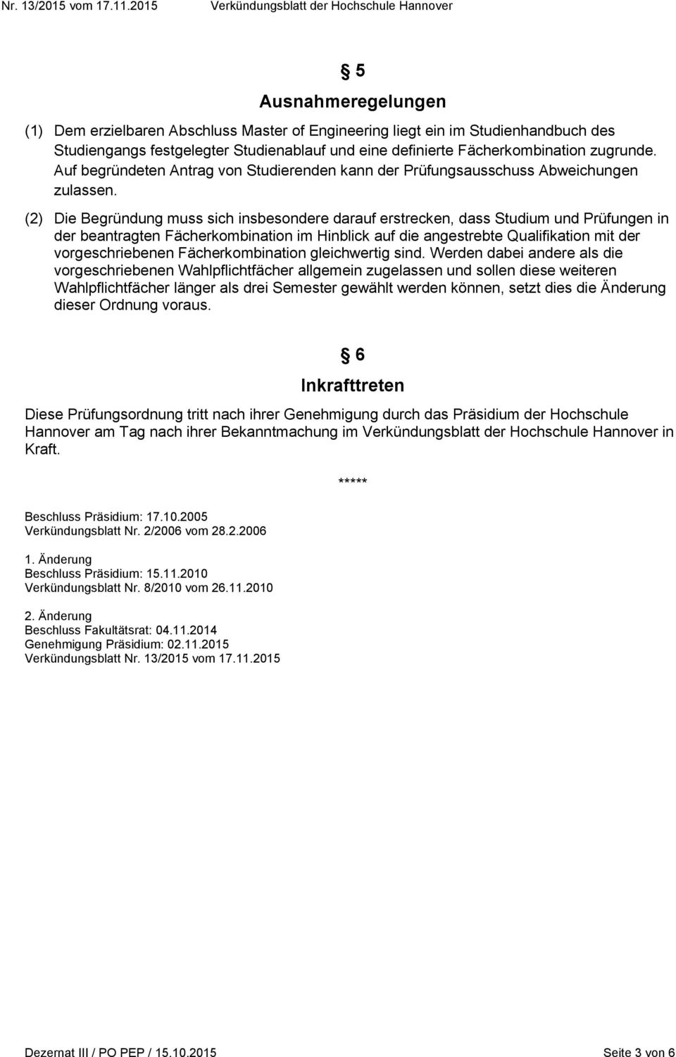 (2) Die Begründung muss sich insbesondere darauf erstrecken, dass Studium und Prüfungen in der beantragten Fächerkombination im Hinblick auf die angestrebte Qualifikation mit der vorgeschriebenen