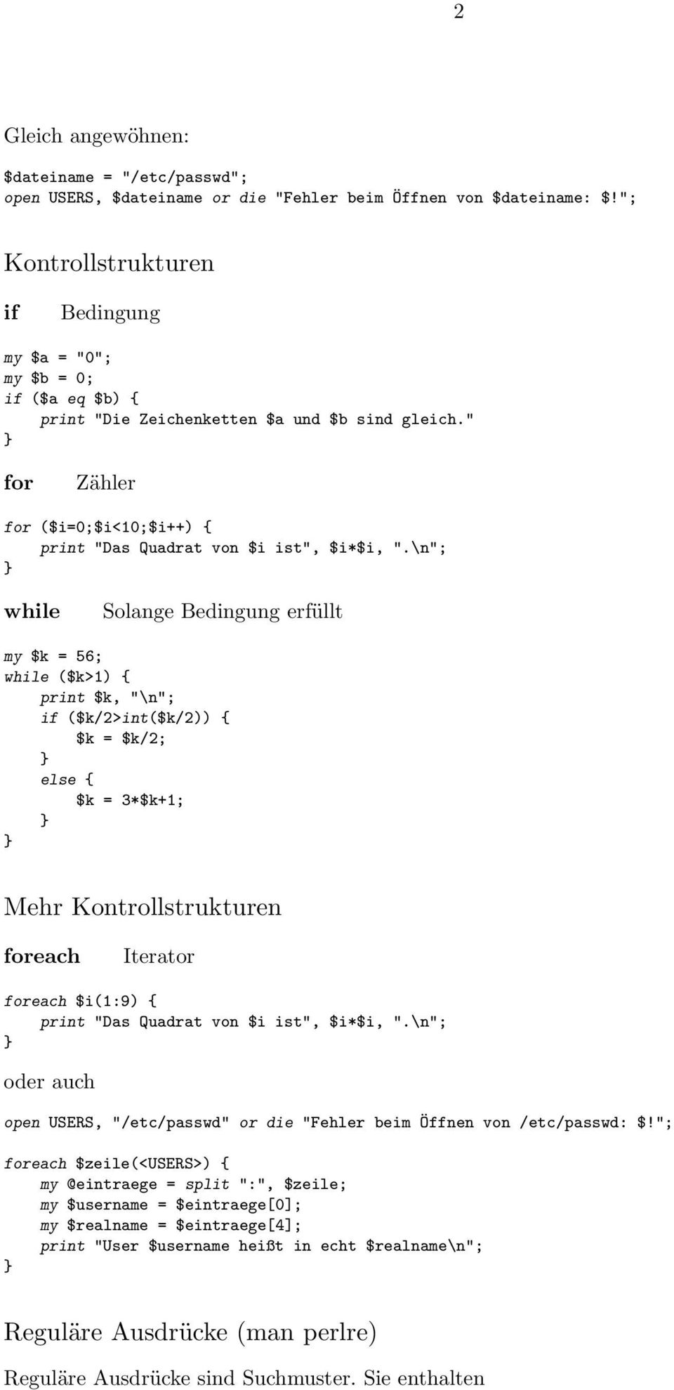 \n"; while Solange Bedingung erfüllt my $k = 56; while ($k>1) { print $k, "\n"; if ($k/2>int($k/2)) { $k = $k/2; else { $k = 3*$k+1; Mehr Kontrollstrukturen foreach Iterator foreach $i(1:9) { print